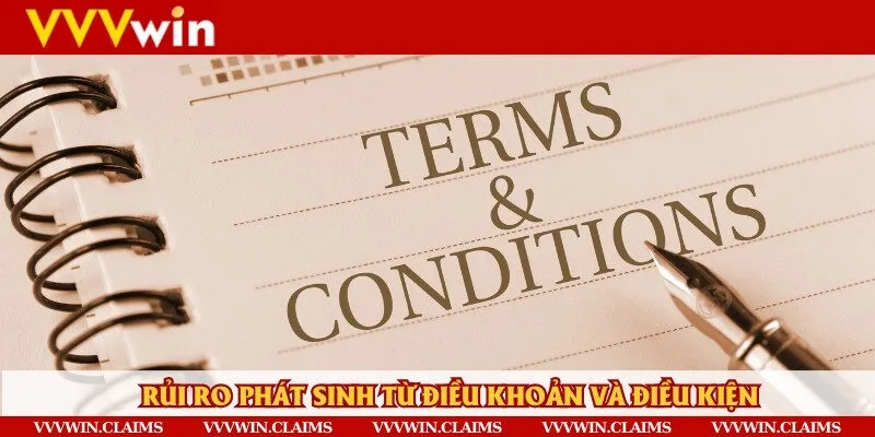 Những rủi ro có thể phát sinh liên quan đến điều khoản & điều kiện