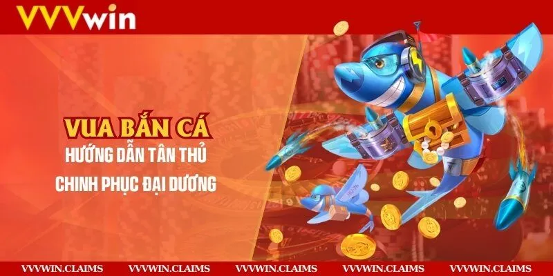 Vua Bắn Cá - Hướng dẫn tân thủ chinh phục đại dương