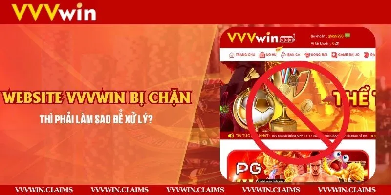 Website Vvvwin bị chặn thì phải làm sao để xử lý?
